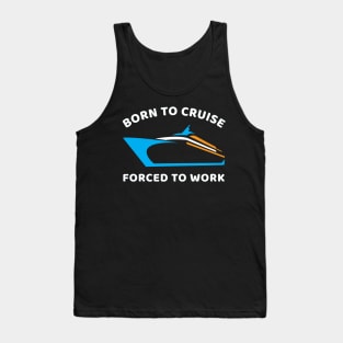 Born To Cruise Forced To Work Tank Top